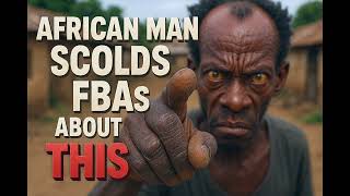 African Man Scolds FBAs About THIS Issue
