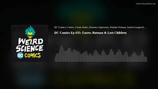 DC Comics Ep 635: Easter, Batman & Lost Children