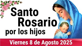 🌹 ROSARIO POR LOS HIJOS 🙏❤️⭐ Santo Rosario de Hoy 🌹 Viernes 8 de Agosto de 2025