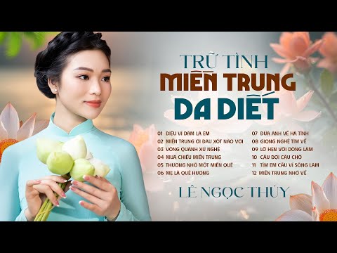 Nhạc Trữ Tình Miền Trung Hay Da Diết - Lê Ngọc Thúy | Tiếng Hát Xứ Nghệ Say Đắm Lòng Người