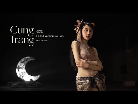 Mina Young - CUNG TRĂNG | Ballad Version No Rap | Prod. Drum7