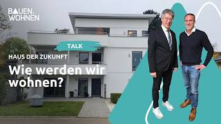 Haus der Zukunft: Wie werden wir wohnen? I BAUEN & WOHNEN
