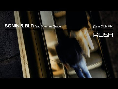 SØNIN & BLR feat. Brieanna Grace - Rush (2AM Club Mix)