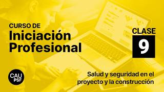 Iniciación Profesional CAUPSF | Clase 9: salud y seguridad en el proyecto y la construcción
