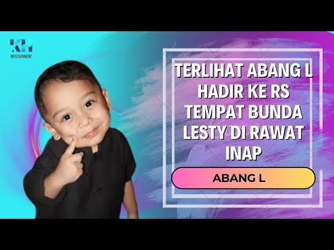 TERLIHAT ABANG L HADIR KE RS TEMPAT BUNDA LESTY DI RAWAT INAP