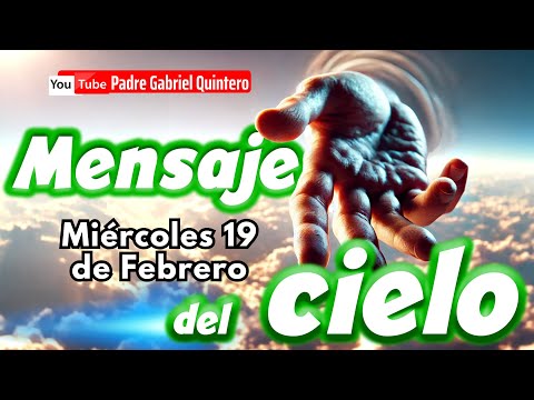 🌤️ Mensaje del Cielo de hoy miércoles 19 de febrero de 2025 | Padre Gabriel Quintero