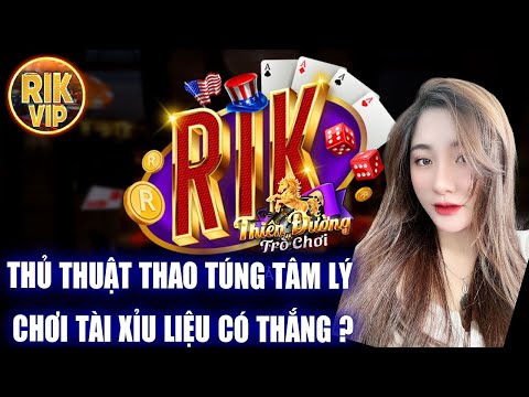 Rikvip | Thủ thuật bắt cầu tài xỉu thao túng tâm lý liệu có chiến thắng được hay không ? | Rikvip