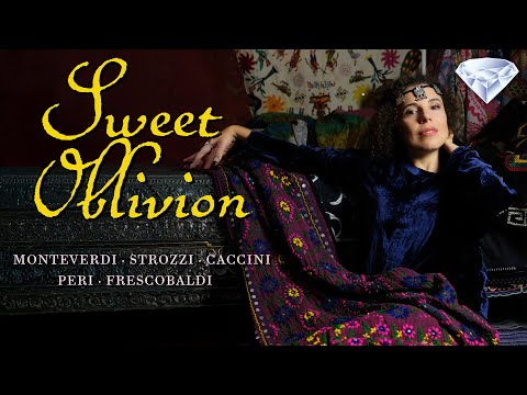 Sweet Oblivion: Monteverdi, Strozzi, Caccini, Peri, Frescobaldi