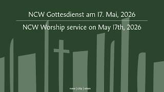 NCW Gottesdienst am 17.05.2026 | NCW Worship Service on May 17, 2026