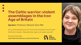The Celtic Warrior: Assemblages of Violence in the Iron Age by Professor Melanie Giles