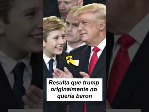 Nadie se dio cuenta de que Donald Trump no quería a Barron al principio.