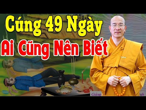 Cách Làm Giỗ 49 Ngày Cho Người Mất Nhận Được Nhiều Phước Báu  Thầy Thích Trúc Thái Minh Giảng Pháp