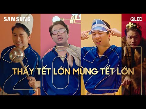 THẤY TẾT LỚN, MỪNG TẾT LỚN [2021] – ĐỜI SANG CHƯƠNG MỚI CÙNG SAMSUNG TV | KARIK x V.P.TIÊN x DTAP