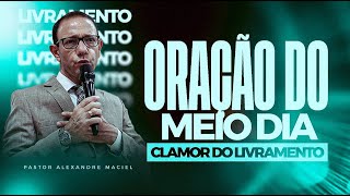 CLAMOR DA INDEPENDÊNCIA - ORAÇÃO DO MEIO DIA - 23/09/2025  COM PASTOR ALEXANDRE MACIEL 🙏