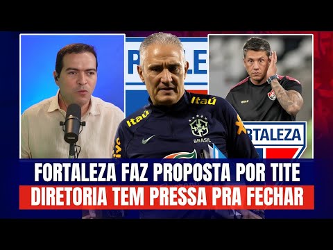 🚨 FORTALEZA FAZ PROPOSTA POR TITE, EX FLAMENGO E BR 🤨 DIRETORIA TEM PRESSA PRA FECHA COM TREINADOR!