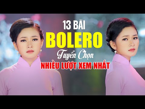 Top 13 Bài Hát Bolero Tuyển Chọn Nhiều Lượt Xem Nhất KHÔNG QUẢNG CÁO - Nhạc Vàng Xưa Để Đời