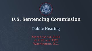 USSC Public Hearing - March 12-13, 2025, Day 2