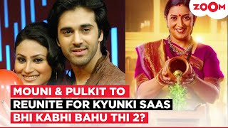 Mouni Roy & Pulkit Samrat to REUNITE for Kyunki Saas Bhi Kabhi Bahu Thi 2?