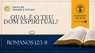 QUAL É O TEU DOM ESPIRITUAL? - ROMANOS 12:3-8 | CULTO DE ORAÇÃO E ESTUDO BÍBLICO 25/06/2026