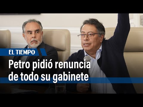 Presidente Petro pidió renuncia protocolaria de todo su gabinete en medio de crisis | El Tiempo