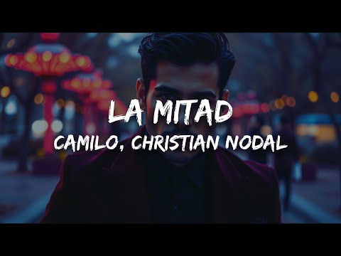 Camilo, Christian Nodal - La Mitad (Letra)