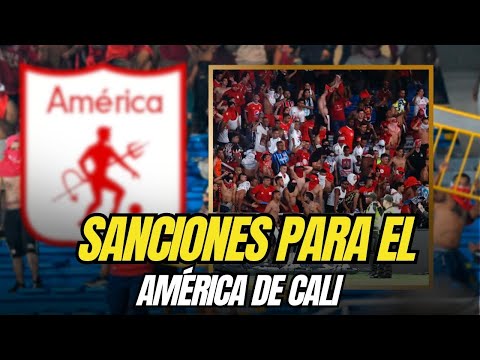 🏟️ 🚫 SANCIONES PARA EL AMÉRICA DE CALI ¿SON JUSTAS? 🤔 ¿SE QUEDARON CORTAS?