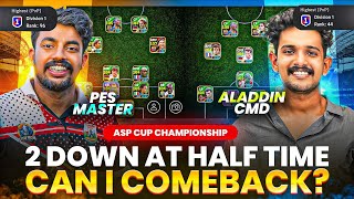 PES MASTER 🆚️ ALADDIN CMD || 2 DOWN AT HALF TIME, CAN I COMEBACK 🥶 || ASP CUP CHAMPIONSHIP 🏆