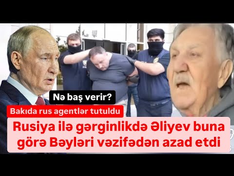 Bakıda rus agentlər tutuldu. Gərginlik artır. Eyyubov niyə qovuldu?