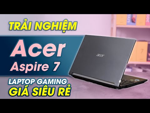 (VIETNAMESE) Đánh giá Acer Aspire 7 laptop gaming giá cực rẻ cho sinh viên