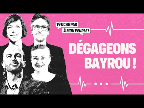 Dégageons Bayrou ! | Touche Pas à Mon Peuple ! #16