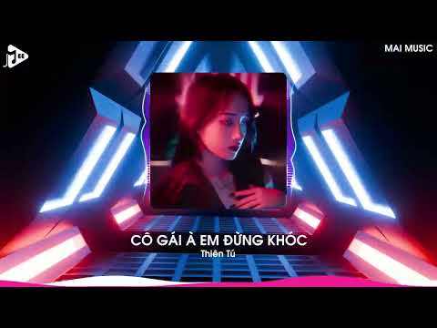 Cô Gái À Em Đừng Khóc Remix (Bản Hot TikTok) - Thiên Tú | Vô Tình Anh Gặp Em Sau Nhiều Năm Cách Xa
