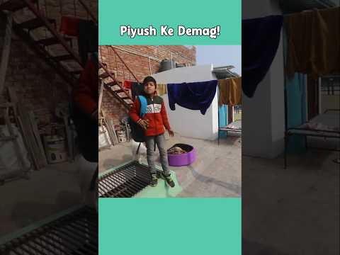 Piyush ka Demag 😅