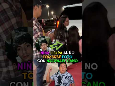 Rompió en llanto al no tomarse la foto con Natanael Cano