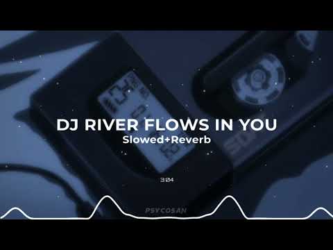 DJ RIVER FLOWS IN YOU (Slowed+Reverb)
