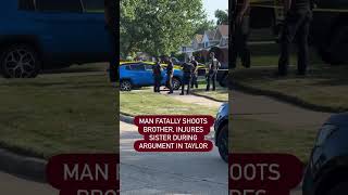 Man fatally shoots brother, injures sister during argument in Taylor