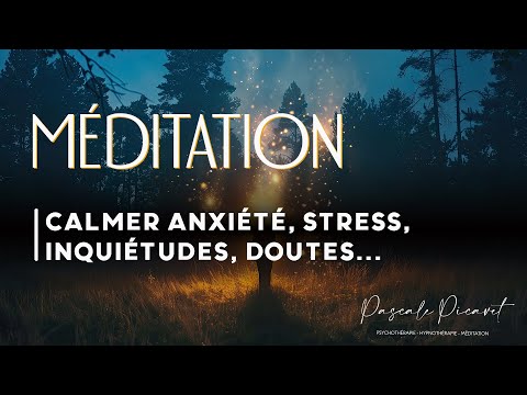 Méditation pour calmer anxiété, stress, inquiétudes, doutes..