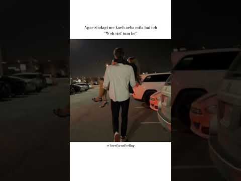 Agar zindagi me kuch acha mila hai toh "Woh sirf tum ho"