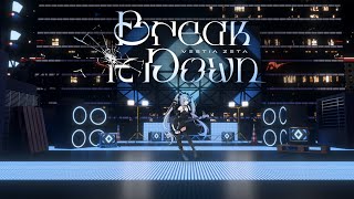 MV【Break It Down】/ Vestia Zeta