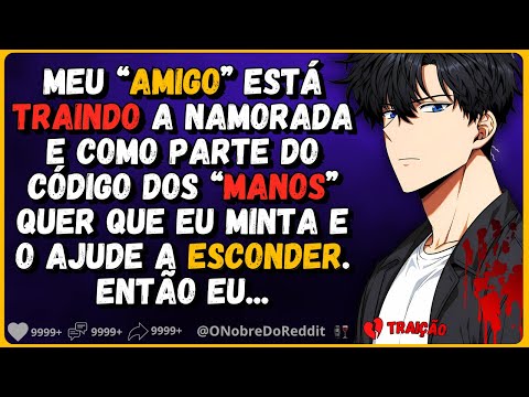 🗿🍷Meu amigo está traindo a namorada e quer que eu o ajude a esconder. Então eu...