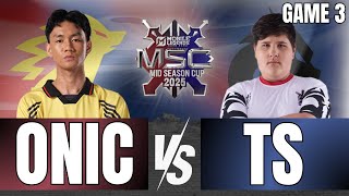 MSC 2025 KNOCKOUT STAGE DAY 2 | ONIC PH VS TS | GAME 3
