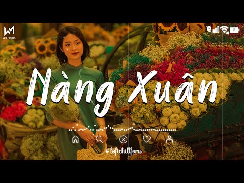 Nàng Xuân Đã Đến Đây Cho Tình Chan Chứa Vơi Đầy Lofi - Nàng Xuân, Đoản Xuân Ca - Nhạc Tết Chill 2025