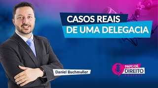 Casos reais de uma delegacia | Daniel Buchmuller | EP17 Papo de Direito