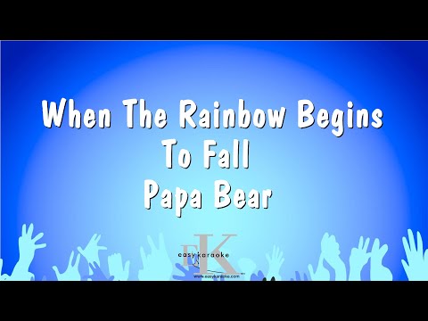 When The Rainbow Begins To Fall – Papa Bear (Karaoke Version)