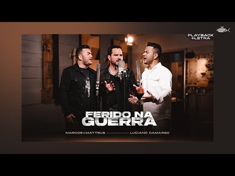 Marcos e Matteus Feat Luciano Camargo - Ferido na Guerra | Playback Com Letra