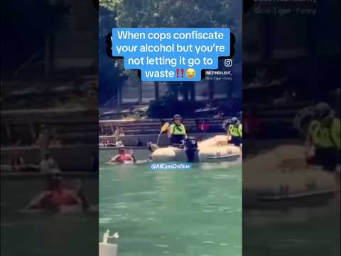 When cops confiscate your booze ‼️😂
