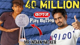 @MRINDIANHACKER 40 Million Kagaj Play Button || Kesa Bana कागज Play Button 😱