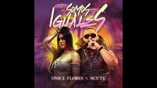 Somos Iguales, Ónice Flores ft Ncute,