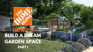 How To Build A Dream Garden Space (Part 1) | The Home Depot
