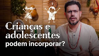 Crianças e adolescentes podem incorporar? | Pai Rô Responde #03