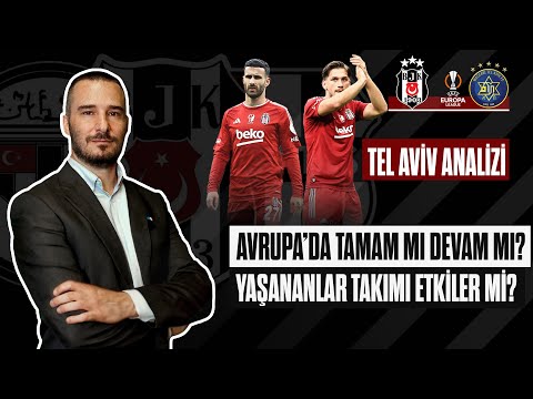 Avrupa’da Tamam mı Devam mı Maçı! Beşiktaş'ta Yaşananlar Takımı Nasıl Etkiler? Tel Aviv Analizi